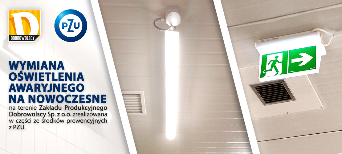 Wymiana oświetlenia awaryjnego na nowoczesne na terenie Zakładu Produkcyjnego Dobrowolscy Sp. z o.o, która została w części zrealizowana ze środków prewencyjnych z PZU.